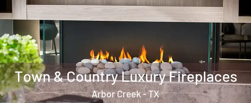 Town & Country Luxury Fireplaces Arbor Creek - TX