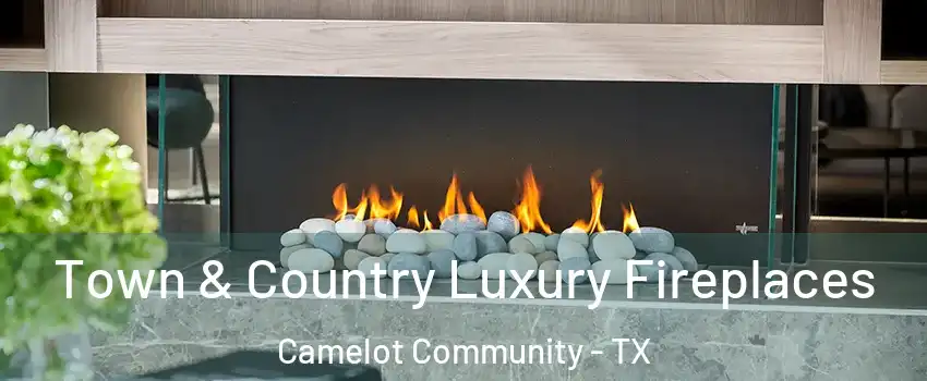 Town & Country Luxury Fireplaces Camelot Community - TX