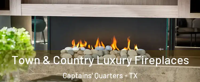 Town & Country Luxury Fireplaces Captains' Quarters - TX