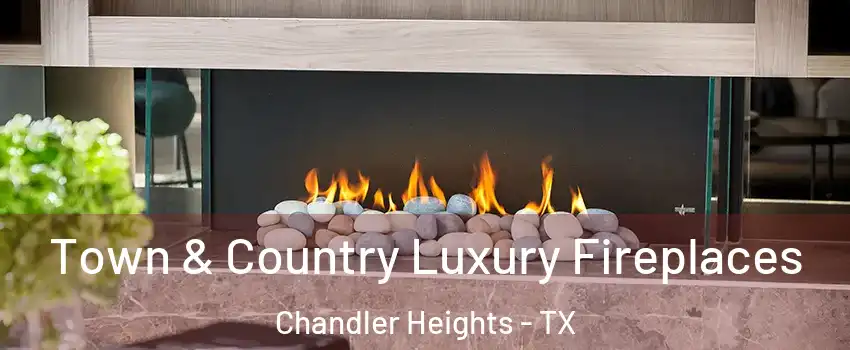 Town & Country Luxury Fireplaces Chandler Heights - TX