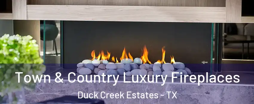 Town & Country Luxury Fireplaces Duck Creek Estates - TX