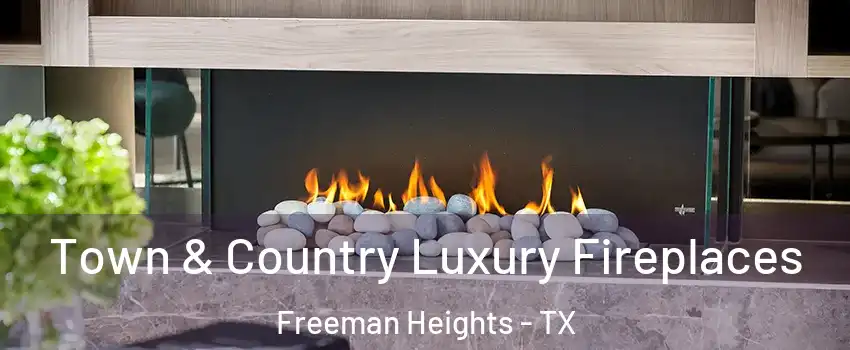 Town & Country Luxury Fireplaces Freeman Heights - TX
