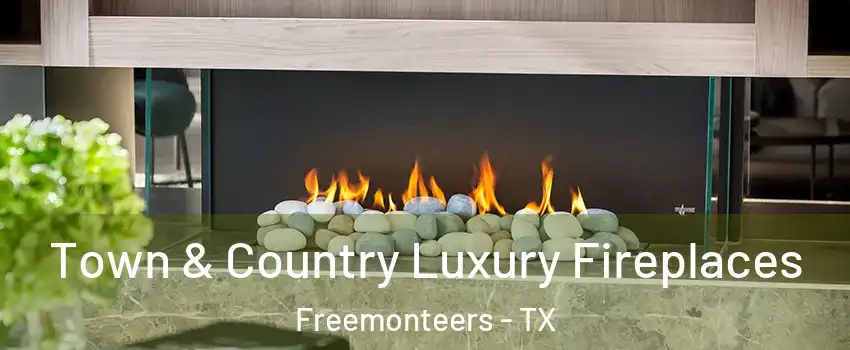 Town & Country Luxury Fireplaces Freemonteers - TX