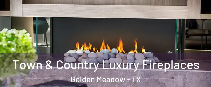 Town & Country Luxury Fireplaces Golden Meadow - TX