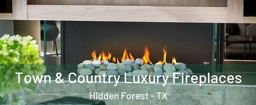 Town & Country Luxury Fireplaces Hidden Forest - TX