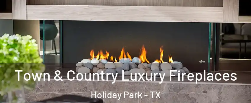 Town & Country Luxury Fireplaces Holiday Park - TX