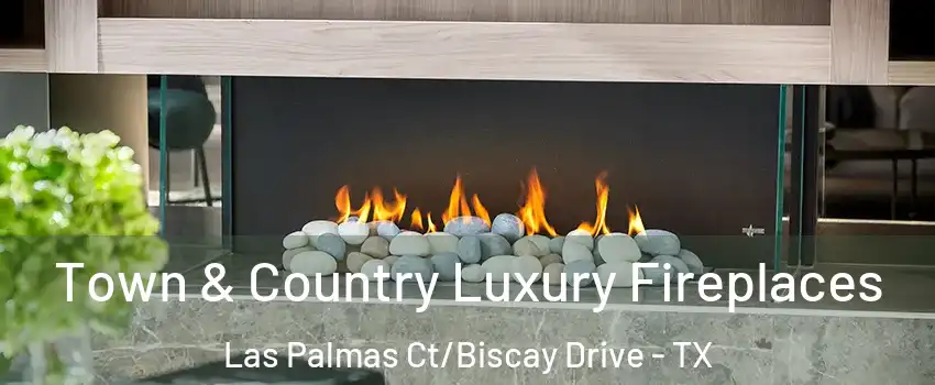 Town & Country Luxury Fireplaces Las Palmas Ct/Biscay Drive - TX