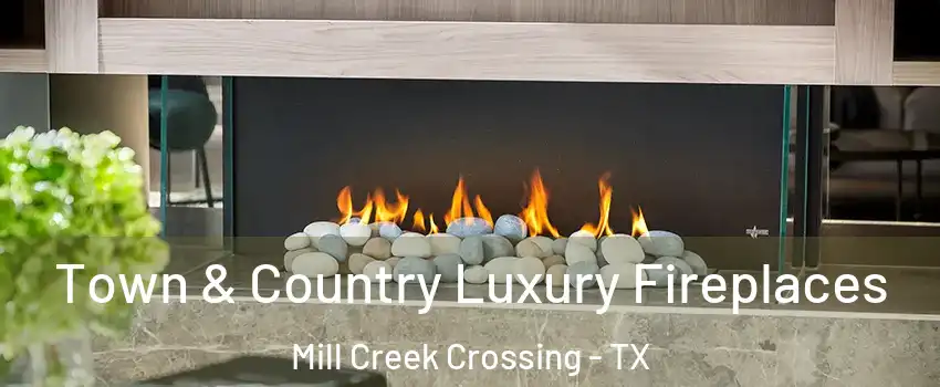 Town & Country Luxury Fireplaces Mill Creek Crossing - TX