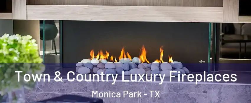 Town & Country Luxury Fireplaces Monica Park - TX