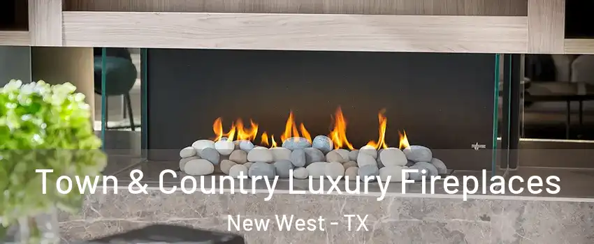 Town & Country Luxury Fireplaces New West - TX