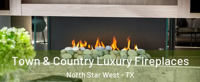 Town & Country Luxury Fireplaces North Star West - TX
