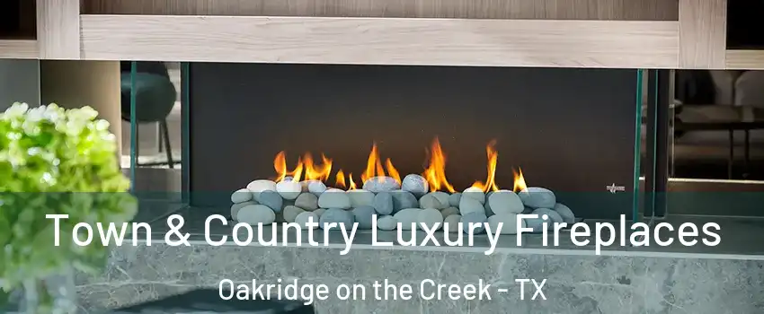 Town & Country Luxury Fireplaces Oakridge on the Creek - TX