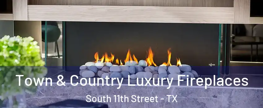 Town & Country Luxury Fireplaces South 11th Street - TX