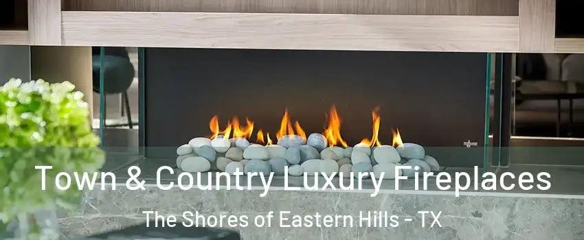 Town & Country Luxury Fireplaces The Shores of Eastern Hills - TX