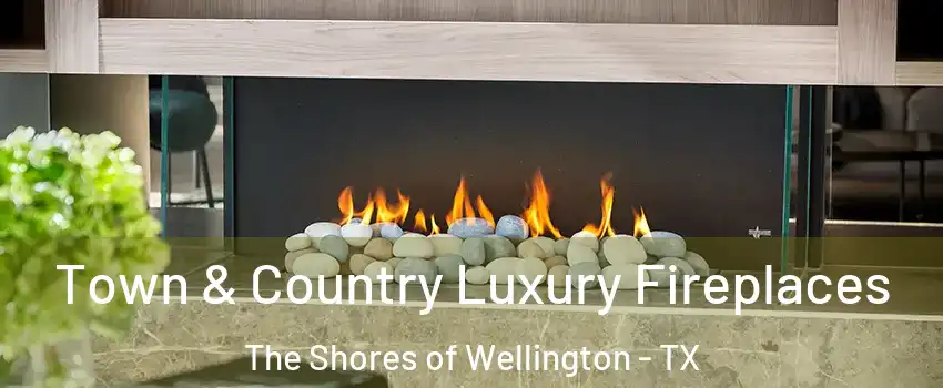 Town & Country Luxury Fireplaces The Shores of Wellington - TX