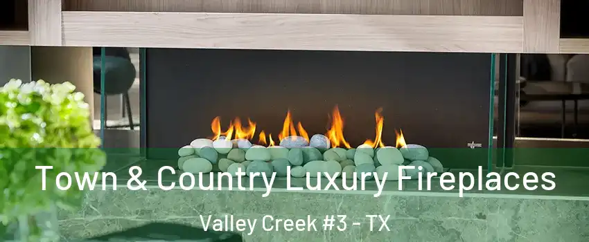 Town & Country Luxury Fireplaces Valley Creek #3 - TX