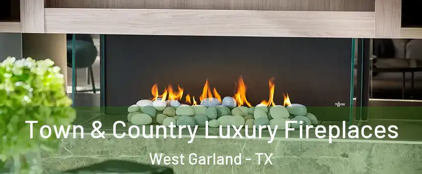 Town & Country Luxury Fireplaces West Garland - TX