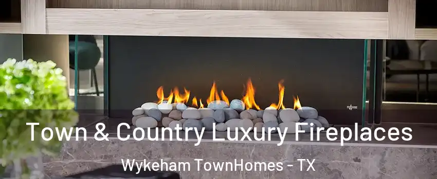 Town & Country Luxury Fireplaces Wykeham TownHomes - TX