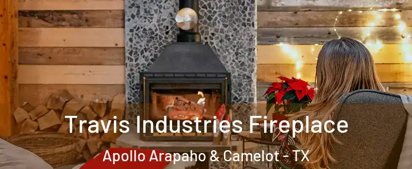 Travis Industries Fireplace Apollo Arapaho & Camelot - TX
