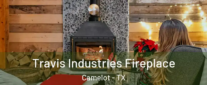 Travis Industries Fireplace Camelot - TX