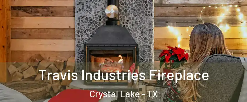Travis Industries Fireplace Crystal Lake - TX