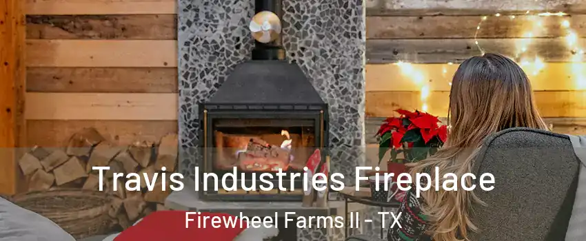 Travis Industries Fireplace Firewheel Farms II - TX