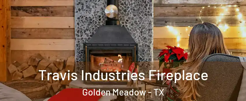 Travis Industries Fireplace Golden Meadow - TX