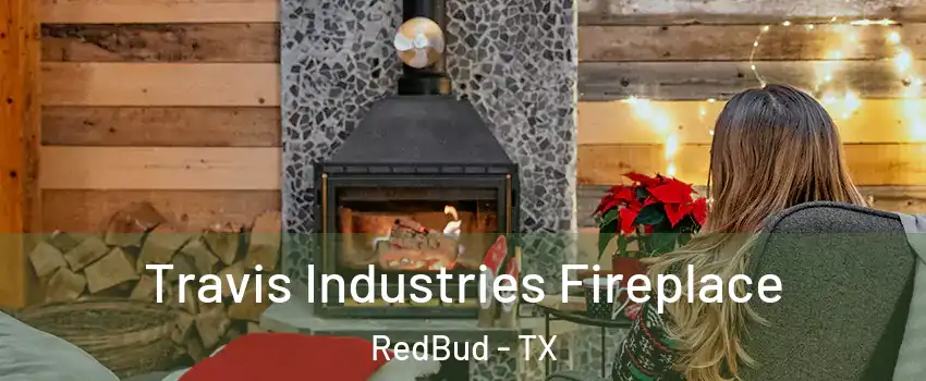 Travis Industries Fireplace RedBud - TX