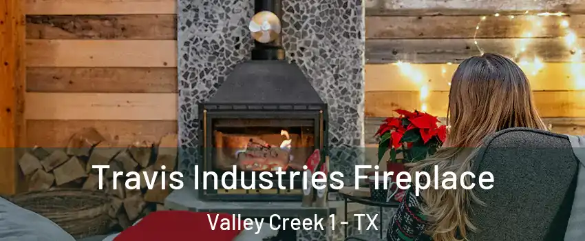 Travis Industries Fireplace Valley Creek 1 - TX