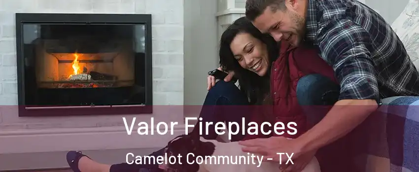 Valor Fireplaces Camelot Community - TX