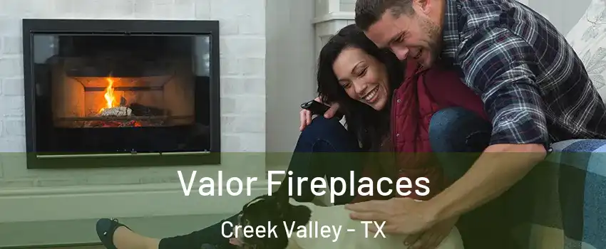 Valor Fireplaces Creek Valley - TX
