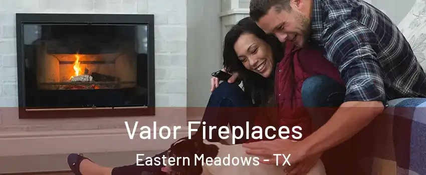 Valor Fireplaces Eastern Meadows - TX