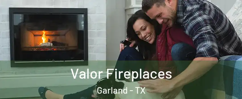 Valor Fireplaces Garland - TX