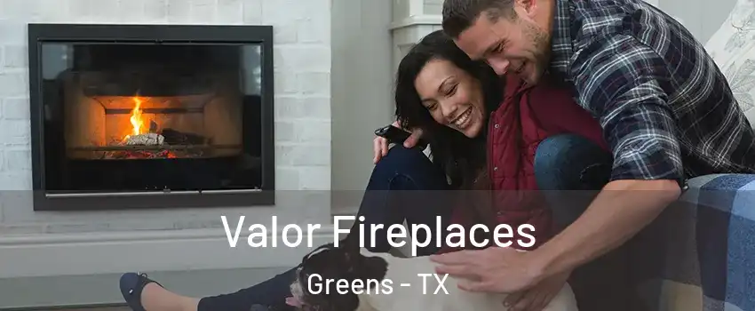 Valor Fireplaces Greens - TX