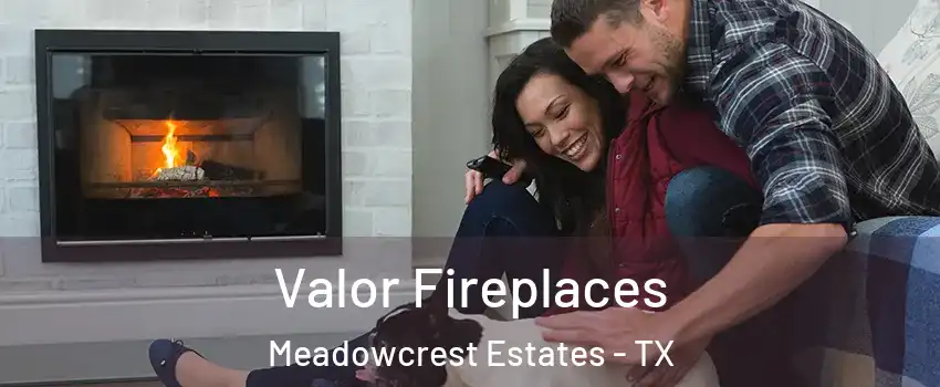 Valor Fireplaces Meadowcrest Estates - TX