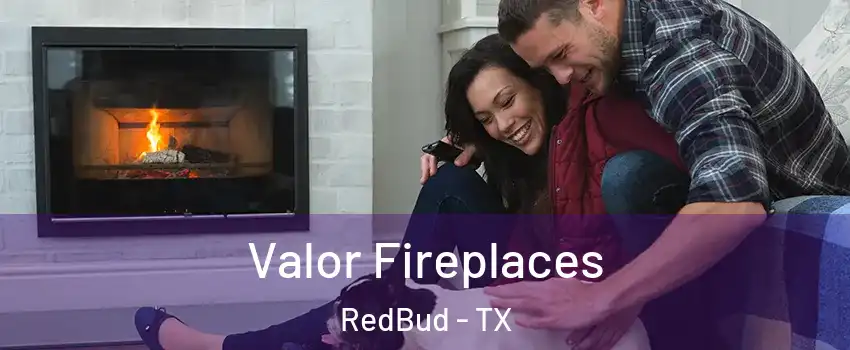 Valor Fireplaces RedBud - TX