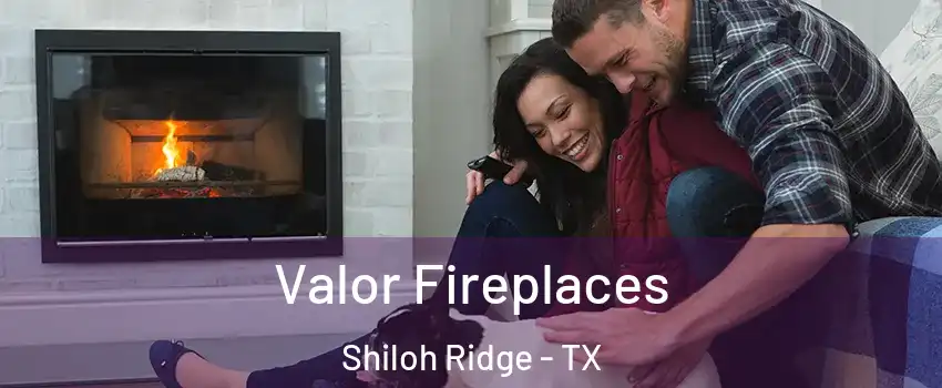 Valor Fireplaces Shiloh Ridge - TX