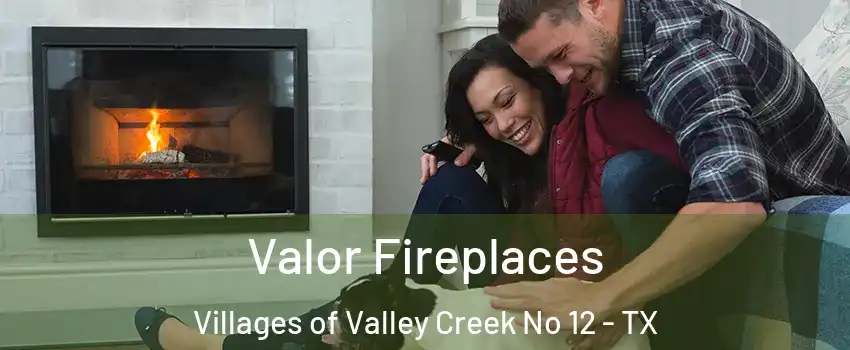 Valor Fireplaces Villages of Valley Creek No 12 - TX