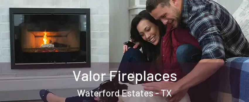 Valor Fireplaces Waterford Estates - TX