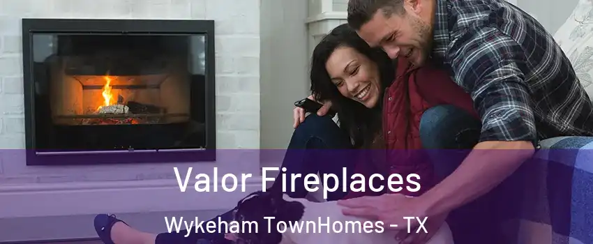 Valor Fireplaces Wykeham TownHomes - TX