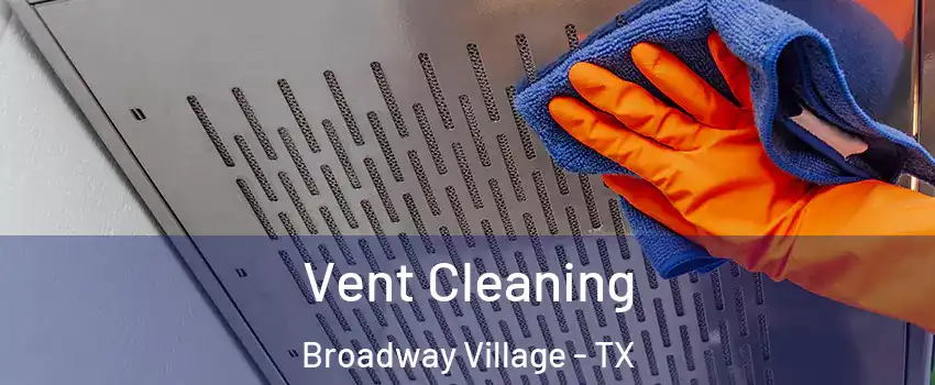 Vent Cleaning Broadway Village - TX