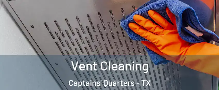 Vent Cleaning Captains' Quarters - TX