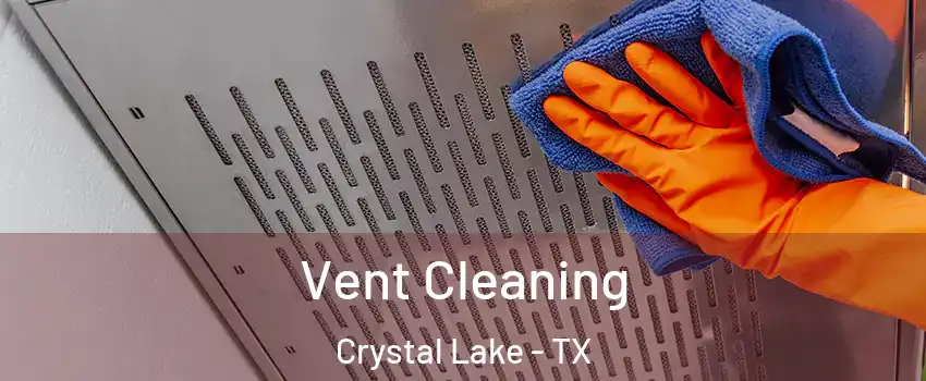 Vent Cleaning Crystal Lake - TX
