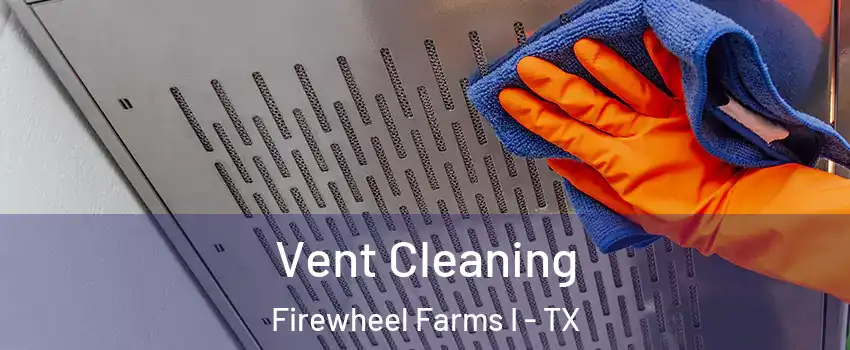 Vent Cleaning Firewheel Farms I - TX