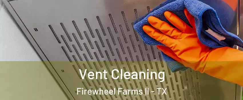 Vent Cleaning Firewheel Farms II - TX