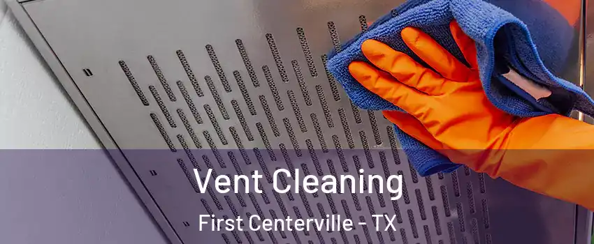 Vent Cleaning First Centerville - TX