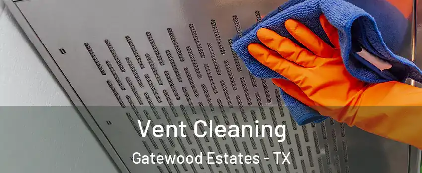 Vent Cleaning Gatewood Estates - TX