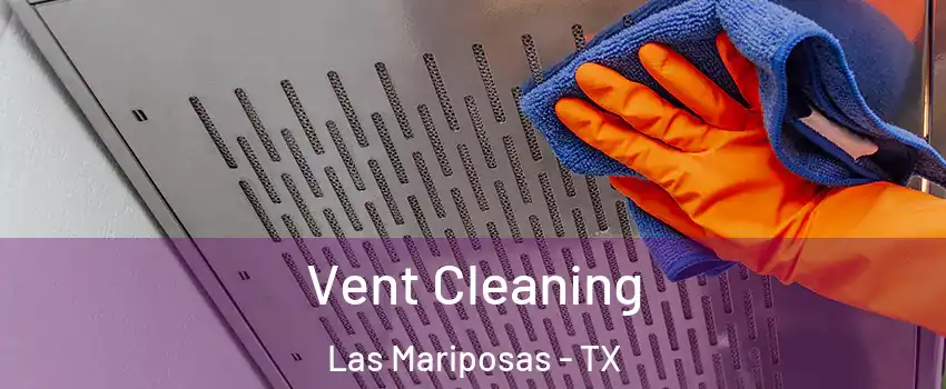 Vent Cleaning Las Mariposas - TX