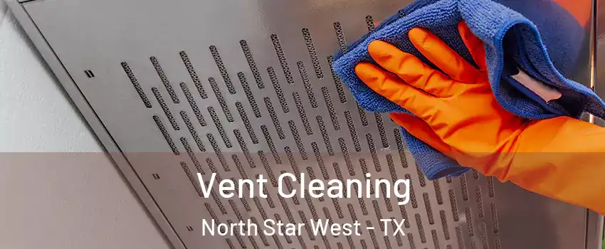 Vent Cleaning North Star West - TX