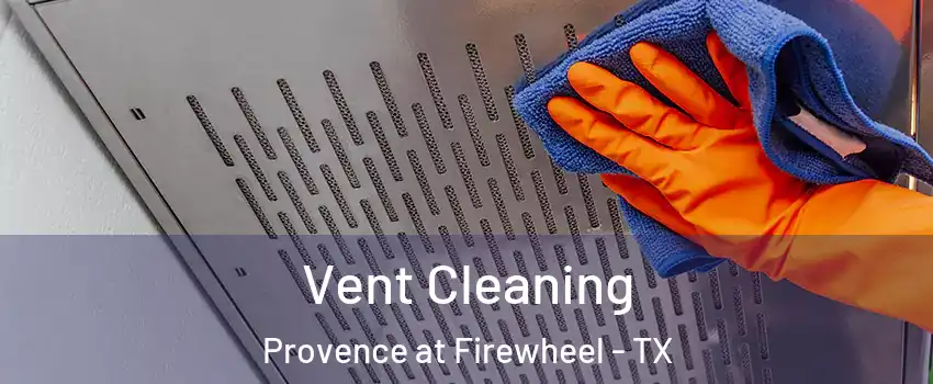 Vent Cleaning Provence at Firewheel - TX